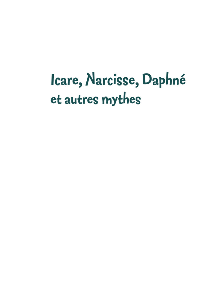 Classiques & Cie Ecole Cycle 3 - Icare, Narcisse, Daphné et autres mythes