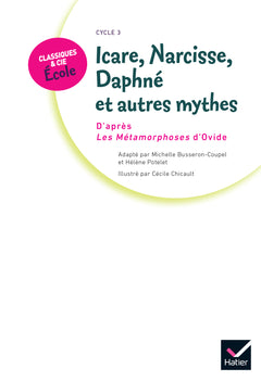 Classiques & Cie Ecole Cycle 3 - Icare, Narcisse, Daphné et autres mythes