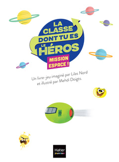 La classe dont tu es le héros - Mission espace ! CP/CE1 6/7 ans