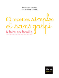 80 recettes simples et sans gaspi  à faire en famille