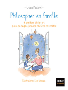 Philosopher en famille - 8 séances de philo-art pour partager, penser et créer ensemble
