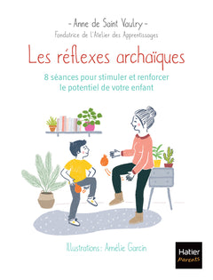 Les réflexes archaïques : 8 séances pour stimuler et renforcer le potentiel de votre enfant