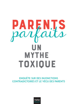 Parents parfaits, un mythe toxique