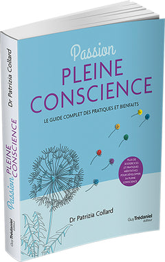 Passion pleine conscience - Le guide complet des pratiques et bienfaits