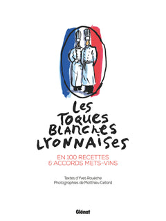 Les Toques blanches lyonnaises en 100 recettes