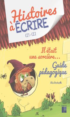 Histoires à écrire - Il était une sorcière CE1-CE2 + ressources numériques