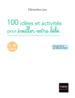 100 idées et activités pour éveiller votre bébé (0-18 mois)