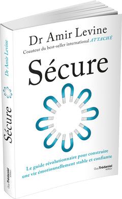 Sécure - Le guide révolutionnaire pour construire une vie émotionnellement stable et confiante