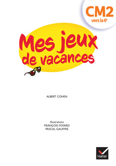 Mes jeux de vacances - Cahier de vacances 2025 du CM2 à la 6e