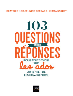 103 questions et leurs réponses pour tout savoir sur les ados ou tenter de les comprendre