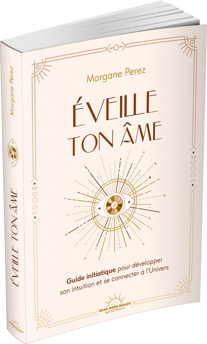 Éveille ton âme - Guide initiatique pour développer son intuition et se connecter à l'Univers