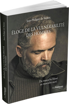 Éloge de la vulnérabilité des hommes - Du masculin blessé au masculin sacré