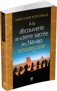 A la découverte de la terre sacrée des Navajo - Histoire, légendes et paysages de la Terre-Mère au C