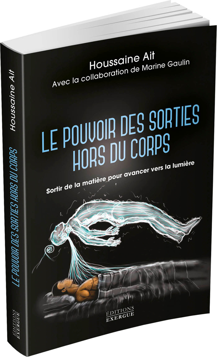 Le pouvoir des sorties hors du corps - Sortir de la matière pour avancer vers la lumière