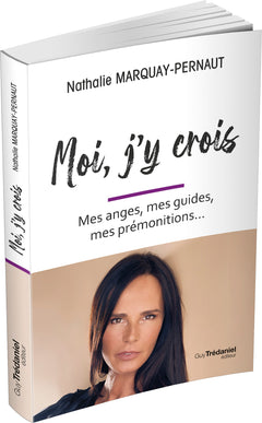 Moi, j'y crois - Mes anges, mes guides, mes prémonitions...