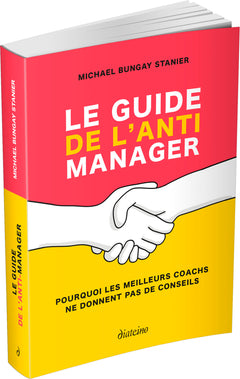 Le guide de l'anti-manager - Pourquoi les meilleures coachs ne donnent pas de conseils