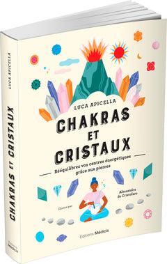 Chakras et cristaux - Rééquilibrez vos centres énergétiques grâce aux pierres