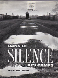 Dans le silence des camps: Auschwitz, Belzec, Bergen-Belsen, Birkenau, Buchenwald, Bullenhuser...