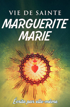Vie de sainte Marguerite-Marie Alacoque écrite par elle-même: Autobiographie de la disciple bien-aimée du Sacré-Cœur de Jésus