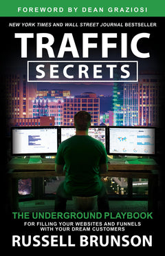 Traffic Secrets: The Underground Playbook for Filling Your Websites and Funnels With Your Dream Customers