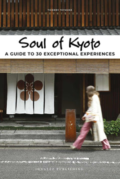 Soul of Kyoto - A guide to 30 exceptional experiences