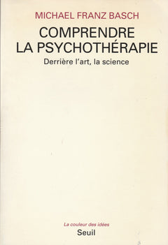 Comprendre la psychothérapie. Derrière l'art, la science