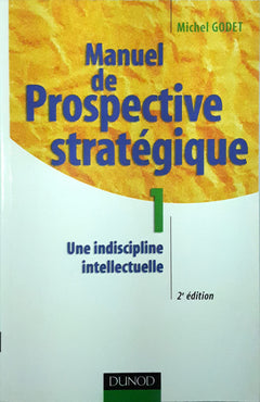 Manuel de prospective stratégique, tome 1 : Une indiscipline intellectuelle