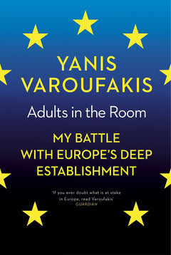 Adults In The Room: My Battle With Europe’s Deep Establishment