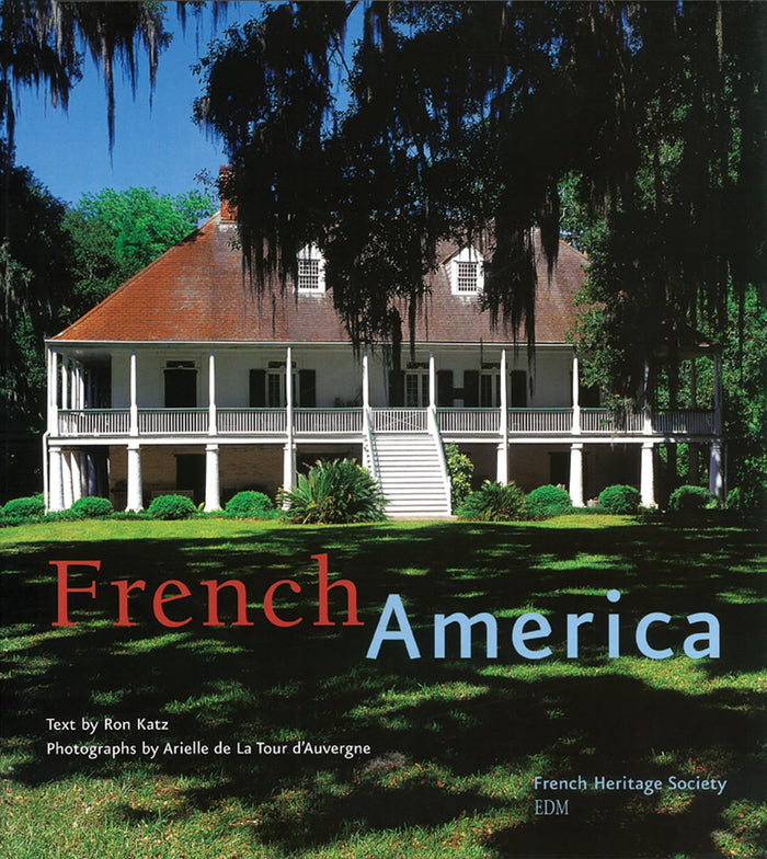 French America: French Architecture Form Colonialization To The Birth Of A Nation