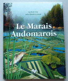 Le marais audomarois : au fil de l'eau entre la Flandre et Artois