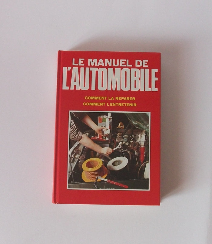 Le manuel de l'automobile / comment la reparer, comment l'entretenir