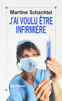 J'ai voulu être infirmière