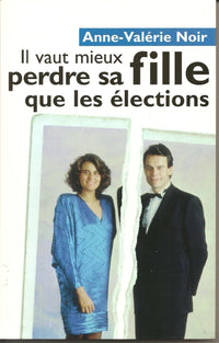 Il vaut mieux perdre sa fille que les élections