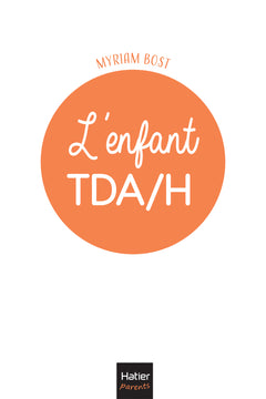 L'enfant TDA/H - 10 clés pour mieux le comprendre et l'accompagner