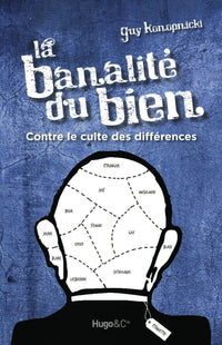 La banalité du bien - Contre le culte des différences