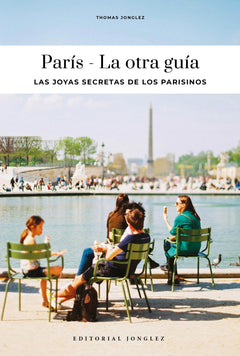 París - La otra guía - Los rincones secretos de los parisinos