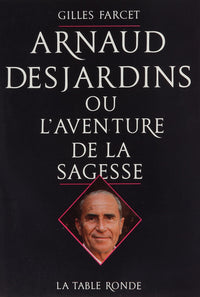 Arnaud Desjardins ou L'Aventure de la sagesse
