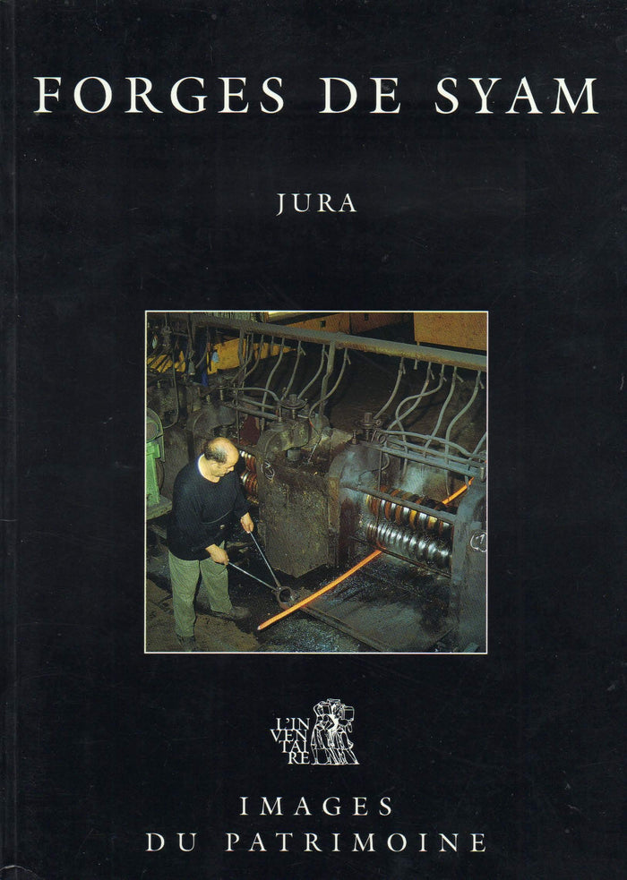 Les forges de Syam : Jura (Images du patrimoine)