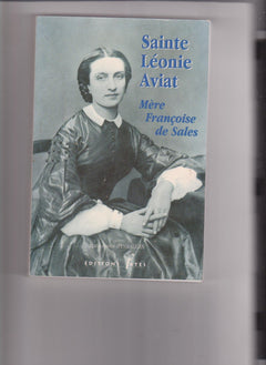 SAINTE LEONIE AVIAT MERE FRANCOISE DE SALES.1844-1914.