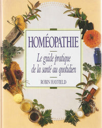 Homéopathie: Le guide pratique de la santé au quotidien