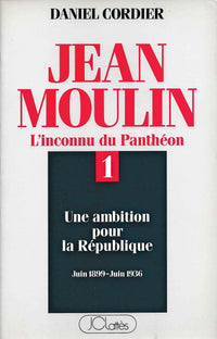 Jean Moulin : L'inconnu du Panthéon, tome 1 : Une ambition pour la République (Juin 1899 - Juin 1936)