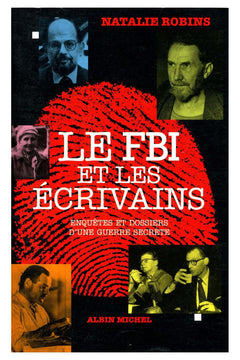 Le FBI et les écrivains: Enquêtes et dossiers d'une guerre secrète