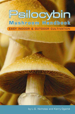 Psilocybin Mushroom Handbook: Easy Indoor & Outdoor Cultivation