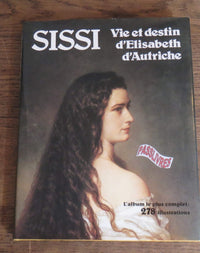 Sissi / vie et destin d'elisabeth d'autriche