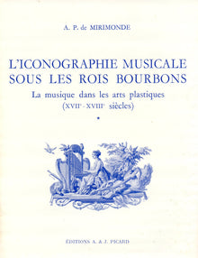 L'Iconographie musicale sous les Rois Bourbons. Volume 1.
