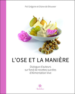 Livre "L'ose et la Manière - Dialogue d'auteurs sur fond de recettes sucrées d'Alimentation Vive"