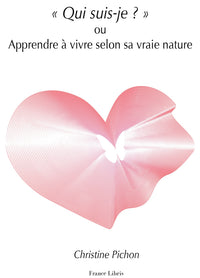 Qui suis-je ? ou Apprendre à vivre selon sa vraie nature