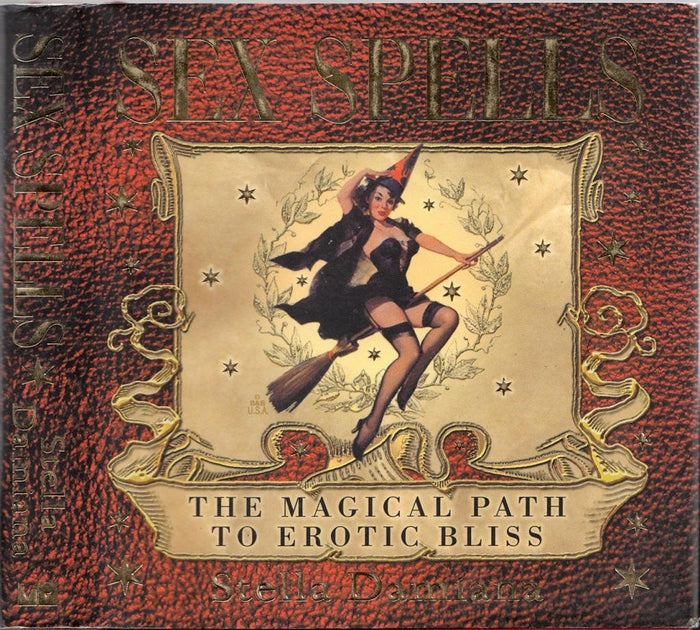 Sex Spells: The Magical Path to Erotic Bliss