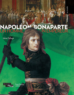 Napoléon Bonaparte: Un homme, un empereur