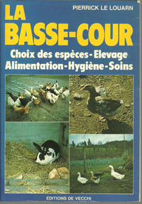 La Basse-cour: Choix des espèces, élevage, alimentation, hygiène, soins